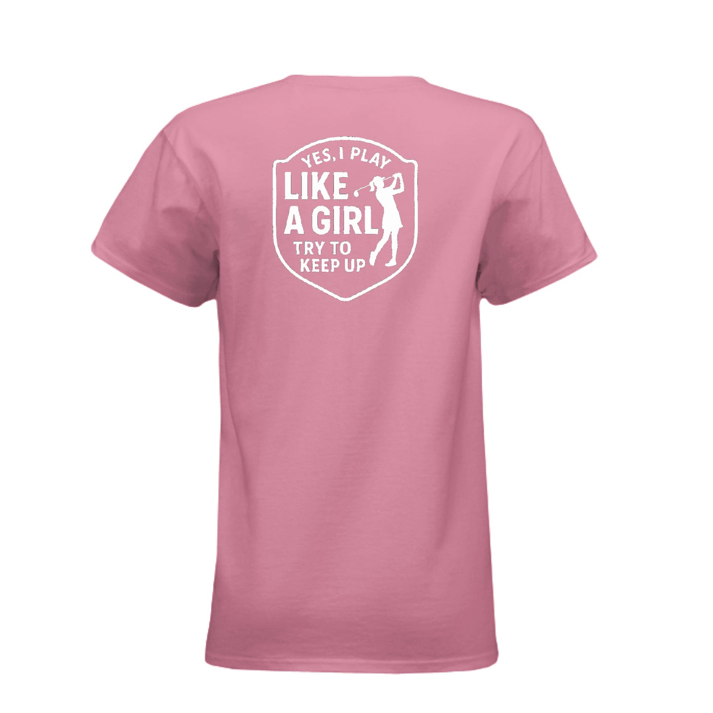 Ladies' CVC T-Shirt - Fore the Girls - Yes, I Play Like a Girl Try to Keep Up golf t-shirt - Clubbage