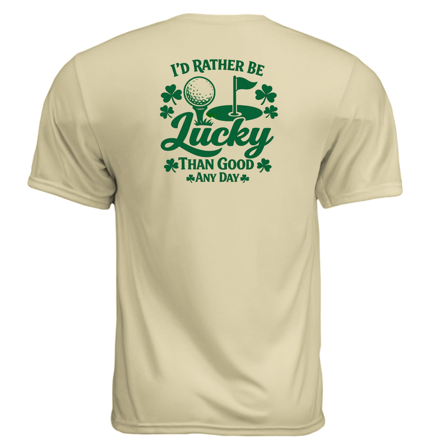 St Patty - Rather Be Lucky Than Good Any Day Golf Gift Shirt – Moisture-Wicking Tee back design from Clubbage
