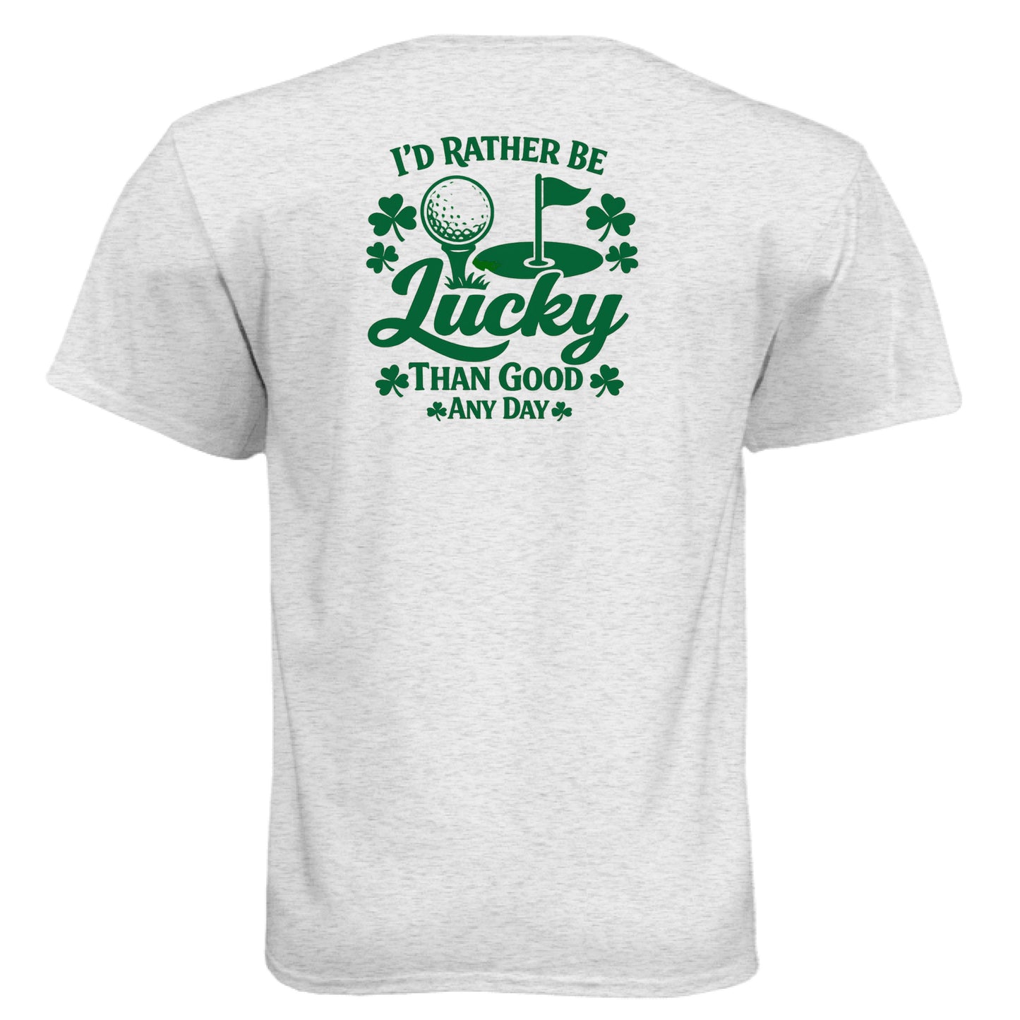 Heather White Golf Gift Shirt – St Patty St Patty St Patty - Rather Be Lucky Than Good Any Day Golf Gift Shirt – Soft Tri-Blend Tee back design from Clubbage