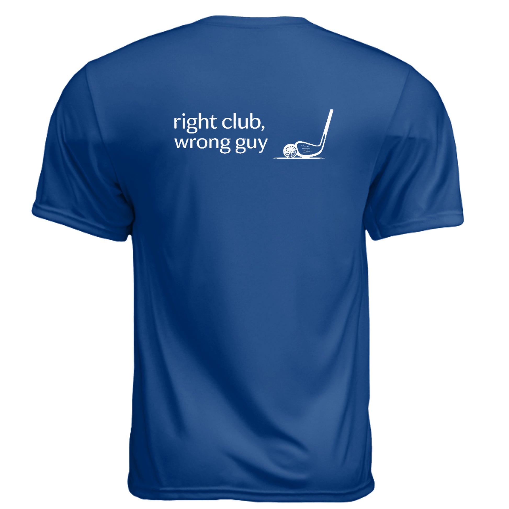 Right Club Wrong Guy Funny Golf Shirt – Moisture-Wicking Tee back design from Clubbage