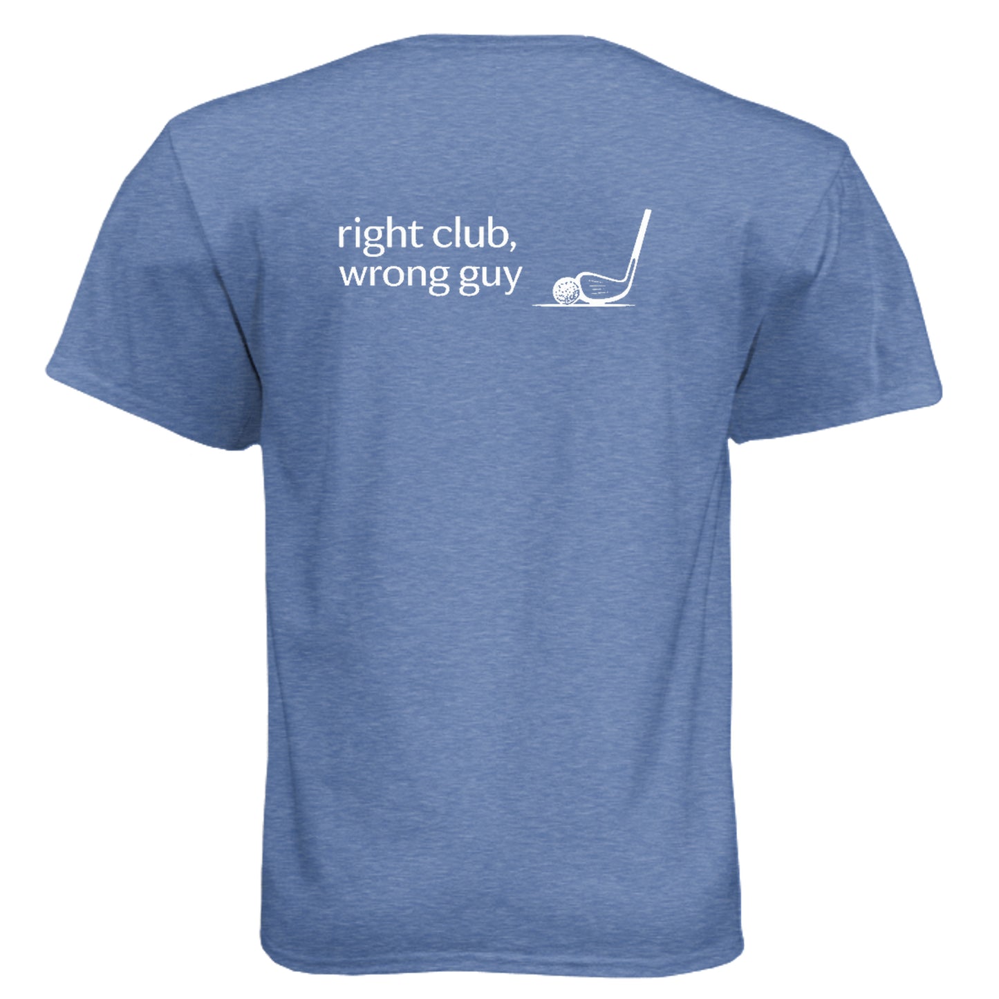Right Club Wrong Guy Funny Golf Shirt – Soft Tri-Blend Tee back design from Clubbage