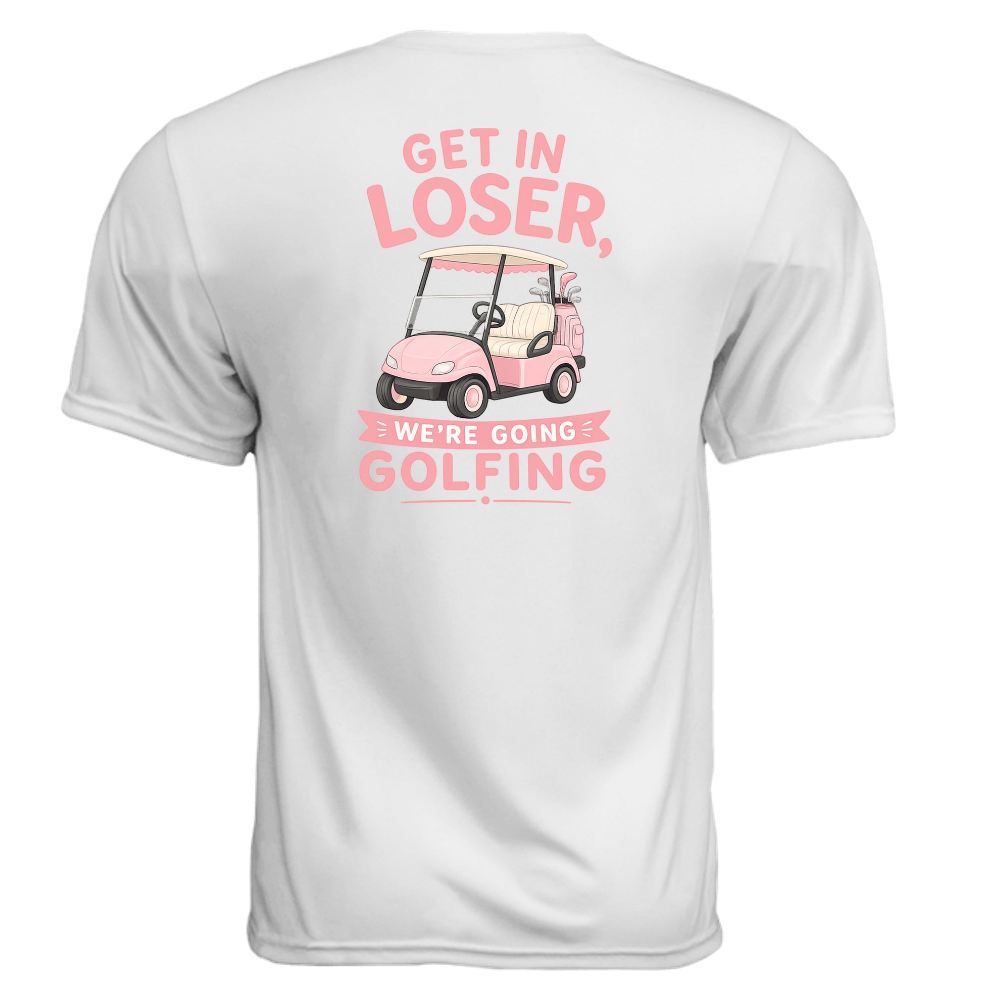 Ladies Get In Loser We're Going Golfing Shirt – Moisture-Wicking Performance Tee from Clubbage