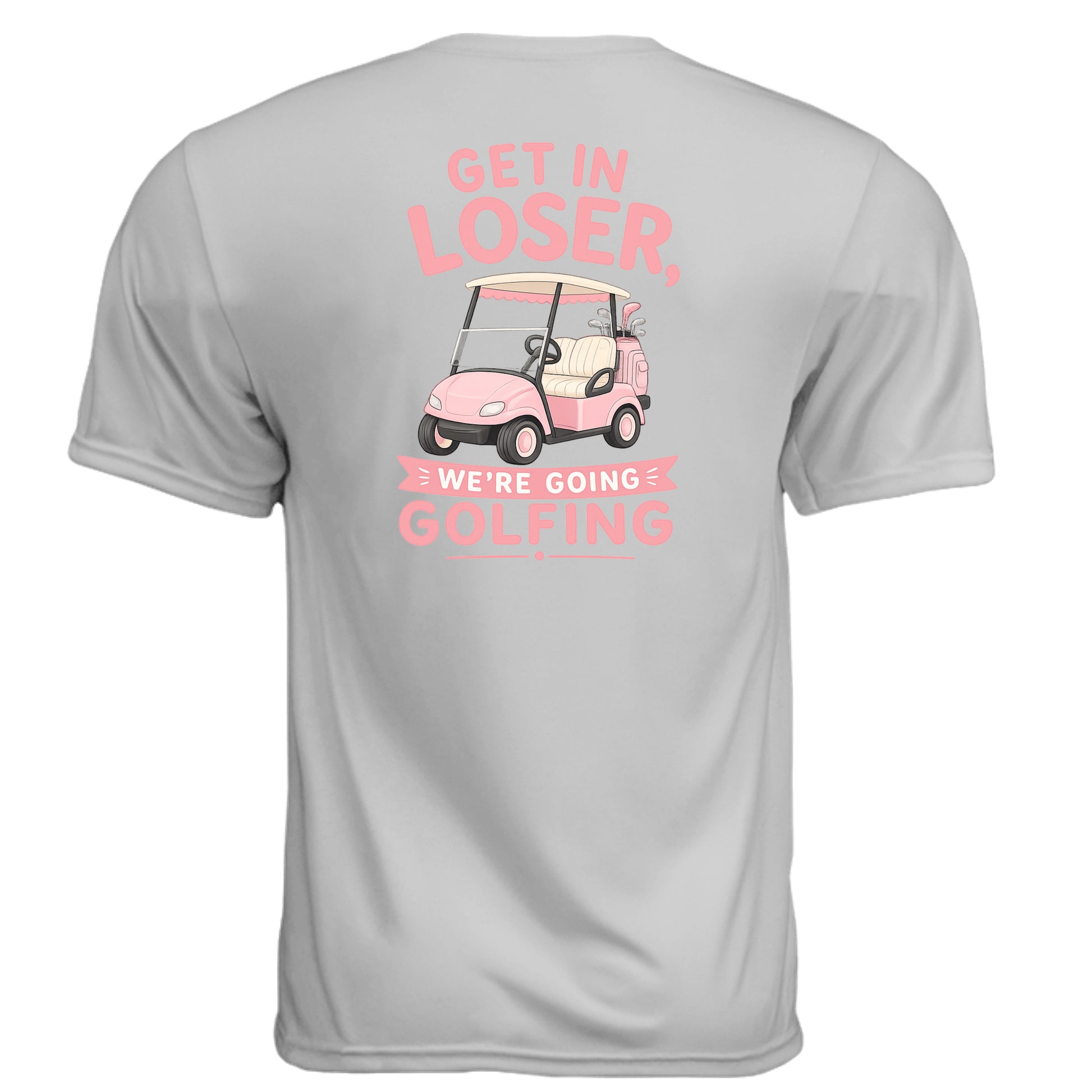 Ladies Get In Loser We're Going Golfing Shirt – Moisture-Wicking Performance Tee from Clubbage