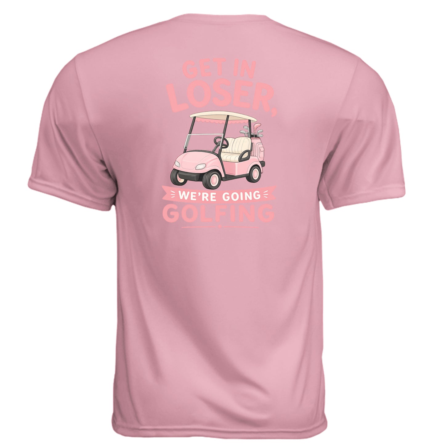 Ladies Get In Loser We're Going Golfing Shirt – Moisture-Wicking Performance Tee from Clubbage