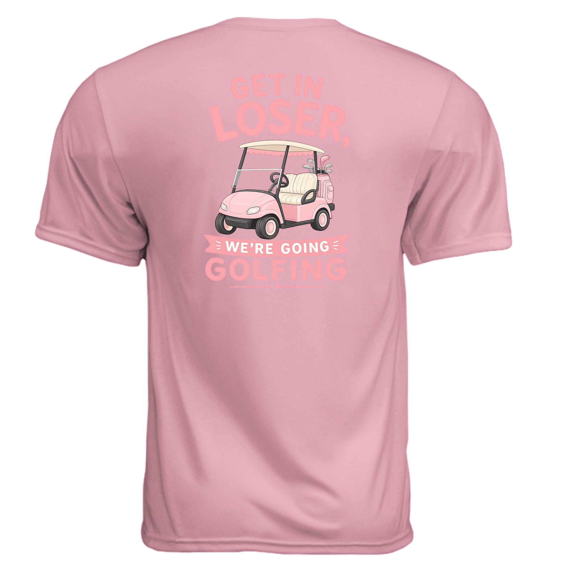 Ladies Get In Loser We're Going Golfing Shirt – Moisture-Wicking Performance Tee from Clubbage