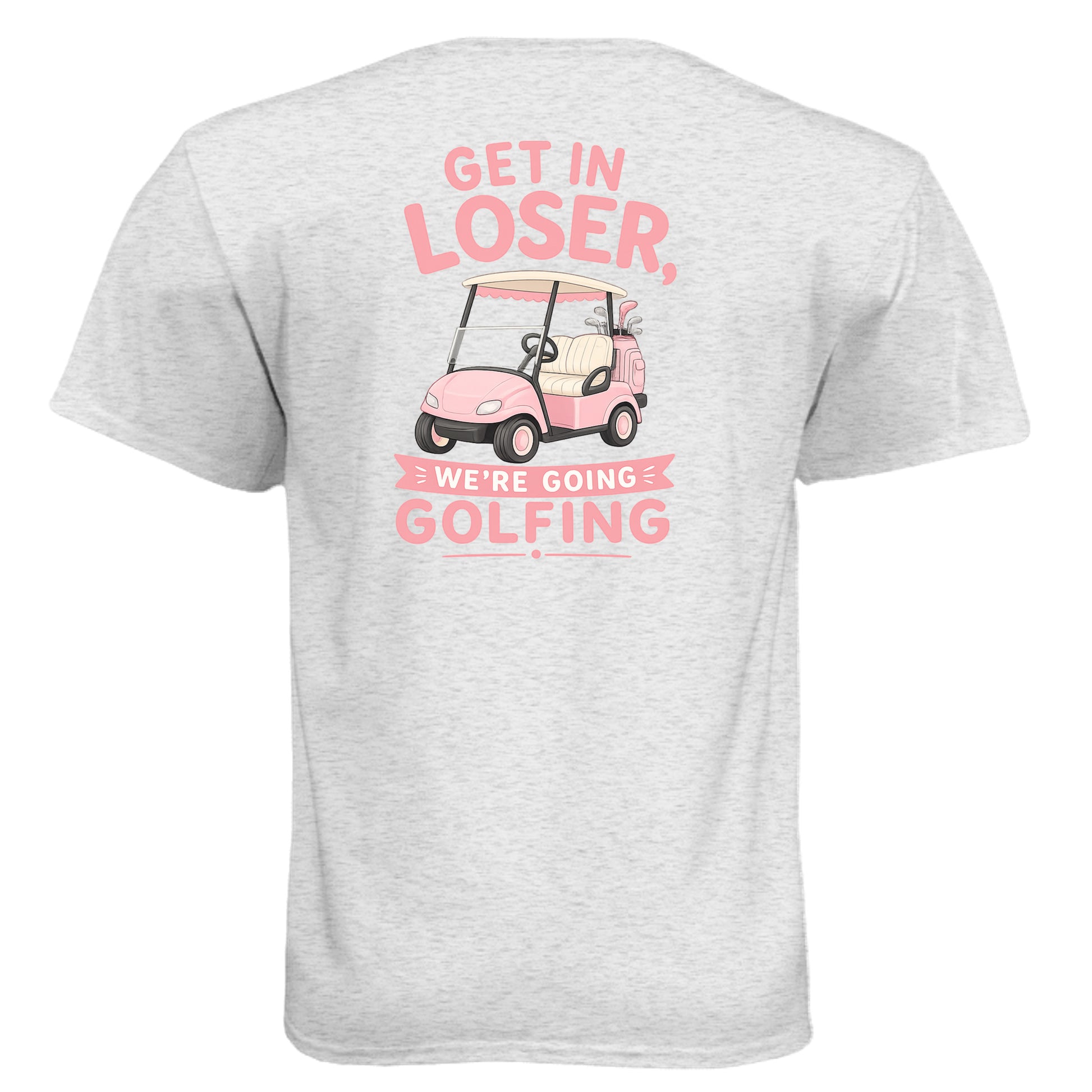 Ladies Get In Loser We're Going Golfing Shirt – Soft Tri-Blend Tee from Clubbage